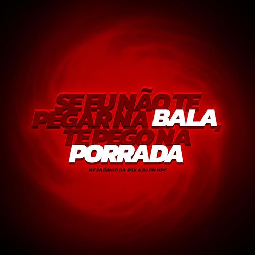 Se Eu Não Te Pegar Na Bala, Te Pego Na Porrada (feat. MC Fabinho da Osk) [Versão Solo] [Explicit]