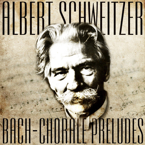 Albert Schweitzer Plays Bach - 13 Chorale Preludes (Recorded 1936) (Digitally Remastered)