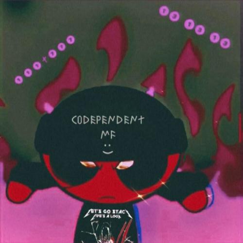 CODEPENDENT MF  <3 (Explicit)