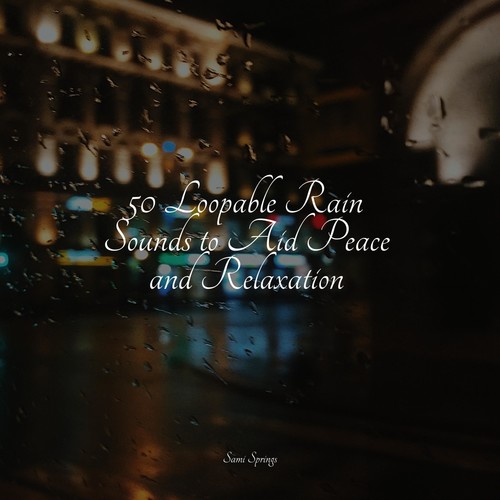 50 Loopable Rain Sounds to Aid Peace and Relaxation