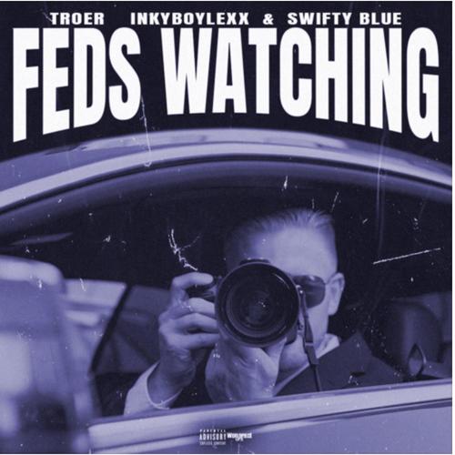 Feds Watching (feat. Inkyboylexx & Swifty Blue) [Explicit]