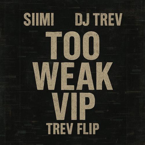 Too Weak VIP (feat. Siimi) [DJ Trev Flip]