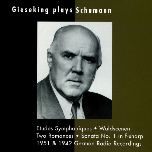 SCHUMANN, R.: Etudes symphoniques / Waldscenen / Piano Sonata No. 1 / 3 Romanzen (Gieseking) [1942-1951]