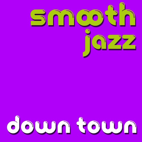 Smooth Jazz Down Town