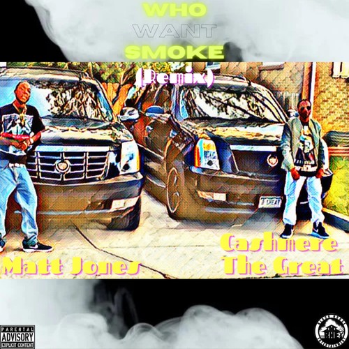Who Want Smoke (Remix) [feat. Cashmere the Great] [Explicit]
