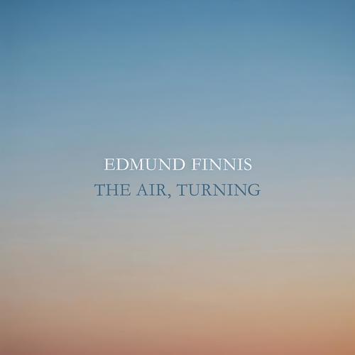 Edmund Finnis: The Air, Turning