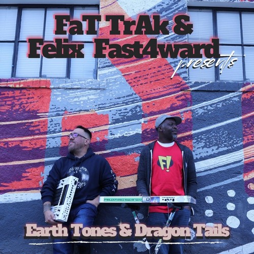 Fat Trak & Felix Fast4ward Presents: Earth Tones & Dragon Tails