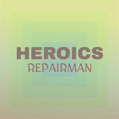 Heroics Repairman
