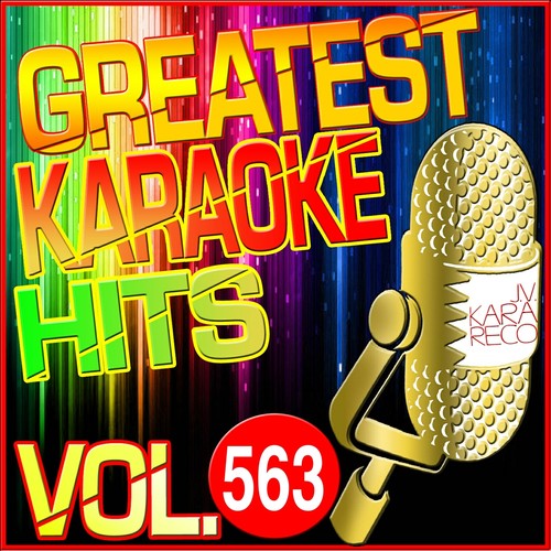 Greatest Karaoke Hits, Vol. 563 (Karaoke Version)