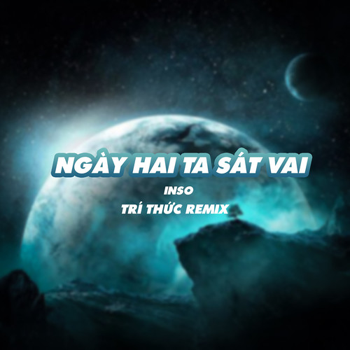 Ngày Hai Ta Sát Vai (Trí Thức Remix)