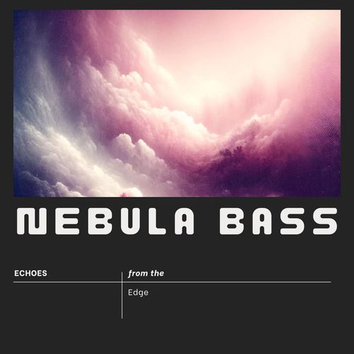 Nebula Bass (Echoes from the Edge)