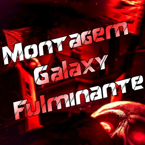 Montagem Galaxy Fulminante (Explicit)