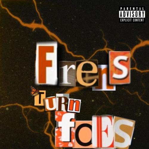 FRENS TURN FOES (Explicit)