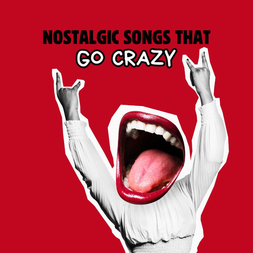 nostalgic songs that go crazy (Explicit)