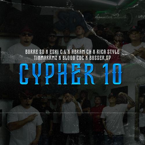 CYPHER 10 (feat. BORRE SD, ESKI C.L, BOSSER SP, ABRAM CH, RICA STYLE, TINMARRZ & BLOOD CDC) [Explicit]