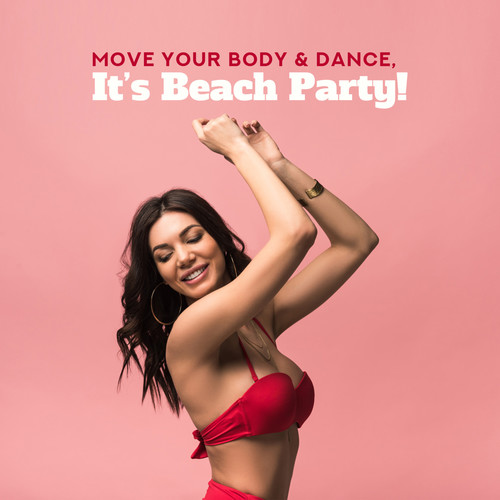 Move Your Body & Dance, It's Beach Party! - 2019 EDM Deep Chillout House Music Mix Perfect for Vacation Dance Party, Celebrate Your Summer Holidays, Pool Party Happy Anthems