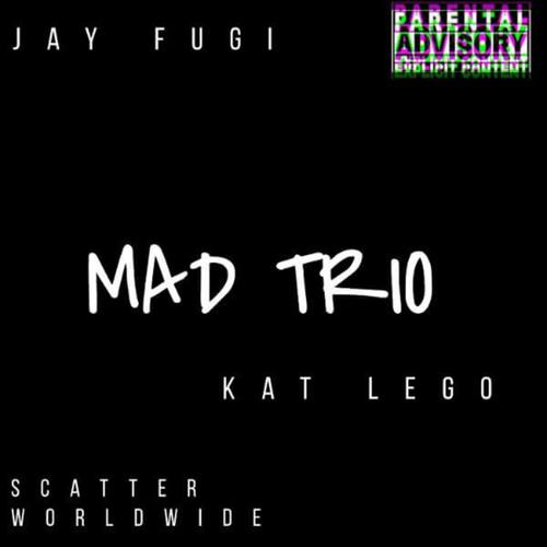 Mad Trio (feat. Scatter worldwide & Kat Legoo) [Explicit]
