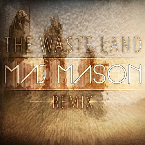 The Waste Land(Maj Mason Remix)