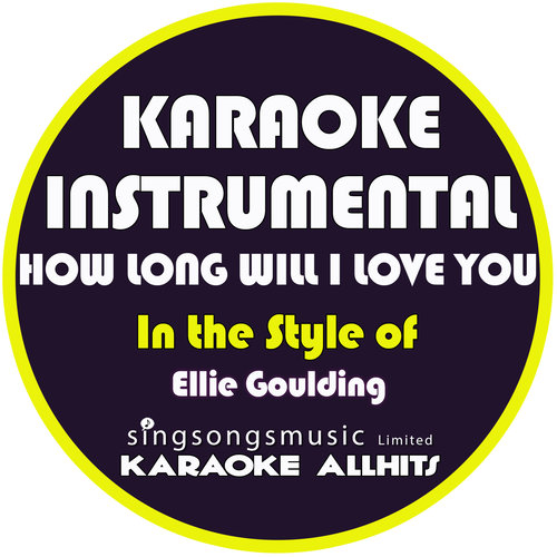 How Long Will I Love You (In the Style of Ellie Goulding) [Karaoke Instrumental Version] - Single
