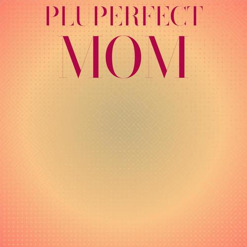 Pluperfect Mom