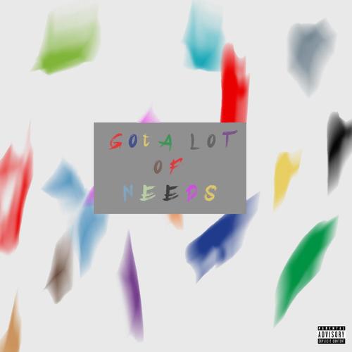 Got A Lot Of Needs (feat. SevenTheGhost) [Explicit]