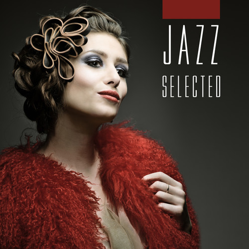 Jazz Selected: Unusual Collection of Exclusive and Glamorous Jazz Music