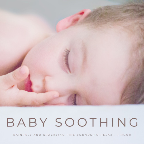 Baby Soothing: Rainfall And Crackling Fire Sounds To Relax  - 1 Hour