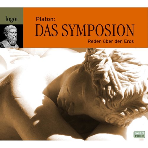 Platon: Das Symposion - Reden über den Eros