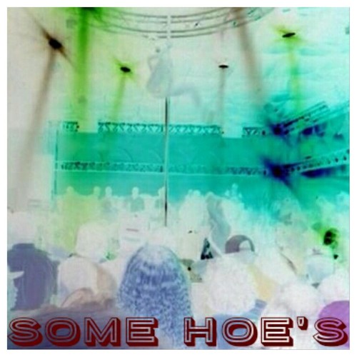 Some Hoe's (feat. Xplicit) [Explicit]