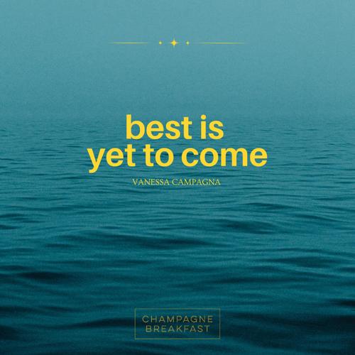 Best Is Yet To Come