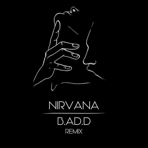 Nirvana (B.AD.D Remix)