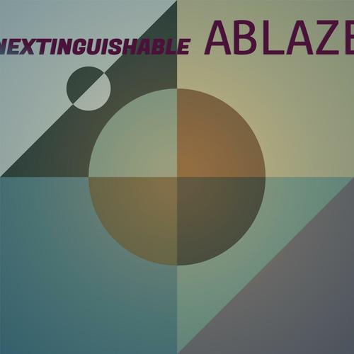 Inextinguishable Ablaze