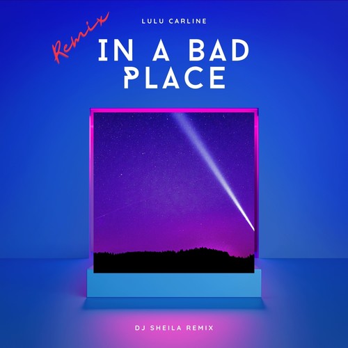 In A Bad Place (DJ Sheila Remix)