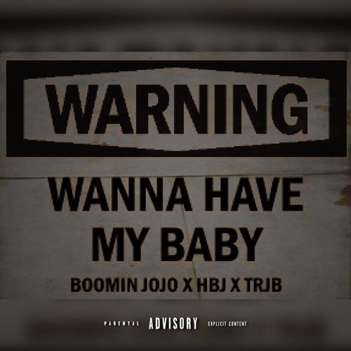WannaHaveMyBaby (regular) (feat. HBJ & TRJB) [Explicit]