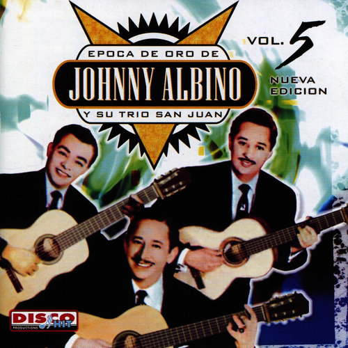 Época De Oro De Johnny Albino Y Su Trío San Juan Vol. 5