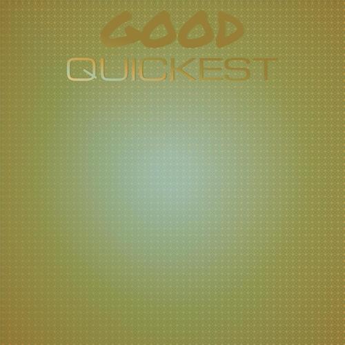 Good Quickest