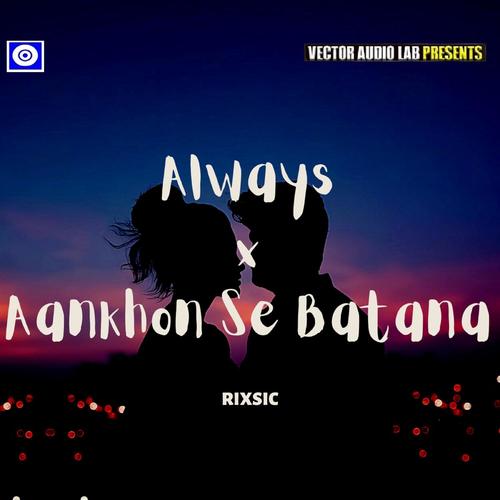 Always x Aankhon Se Batana