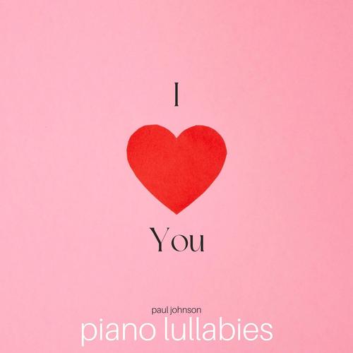 I Love You - Piano Lullabies