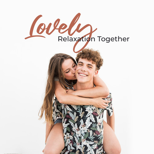 Lovely Relaxation Together: 2019 Soft Ambient Relaxation Music for Couples