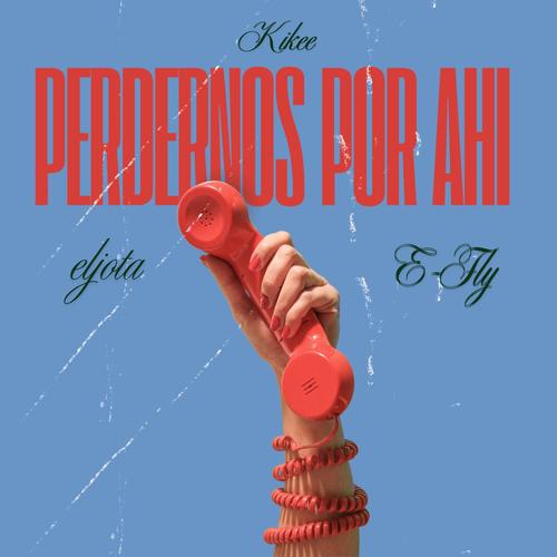 PERDERNOS POR AHI (feat. KIKEE, EL JOTA & E-FLY)
