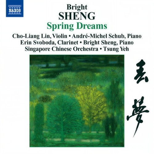 SHENG, Bright: Spring Dreams / 3 Fantasies / ******* Dance (Cho-liang Lin, Singapore Chinese Orchestra, Tsung Yeh, A.-M. Schub, E. Svoboda, B. Sheng)