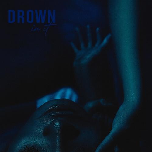 Drown In It