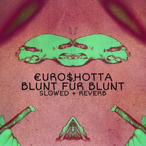 BLUNT FÜR BLUNT (SLOWED + REVERB + 300) [Explicit]