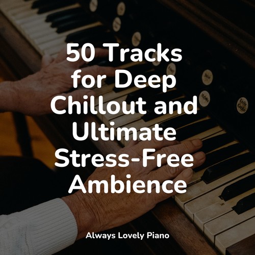 50 Tracks for Deep Chillout and Ultimate Stress-Free Ambience