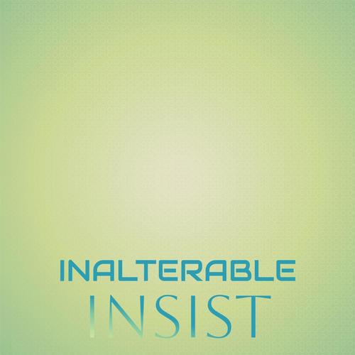 Inalterable Insist