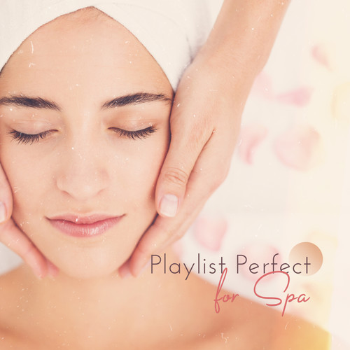 Playlist Perfect for Spa: Calm Spa Music, Time to Massage, Stress Relief, Beauty Time, Feel Better with Amazing New Age Music
