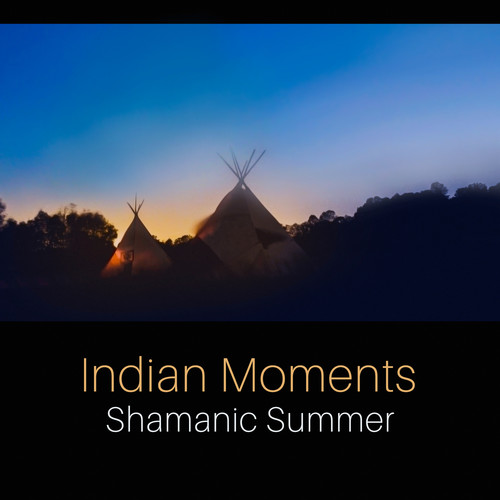 Indian Moments - Shamanic Summer, Native Flute, Tribal Music, Ethnic Climate, Call the Spirit, Evening Chillout