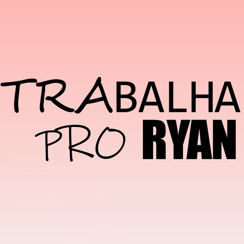 Trabalha Pro Ryan (Explicit)