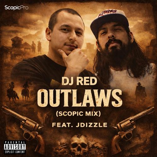 Outlaws (feat. DJ Red & JDizzle) [Scopic Mix] [Explicit]