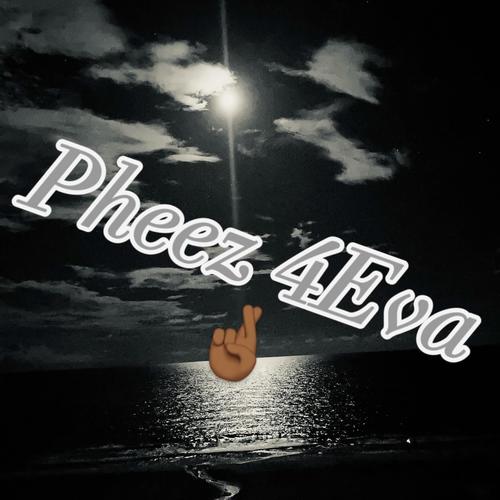 Pheez 4Eva (Explicit)